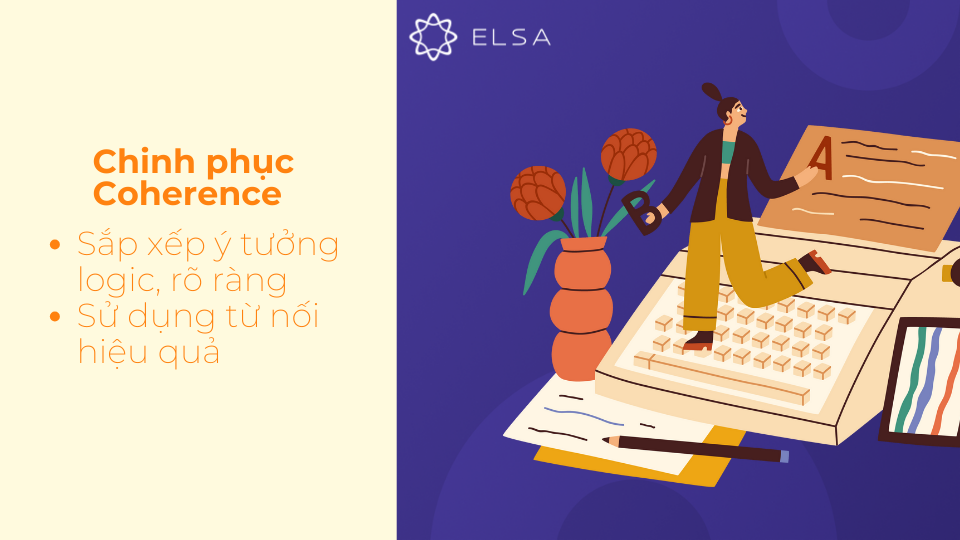 Hãy chú trọng vào cách sắp xếp ý tưởng và sử dụng từ nối một cách hợp lý Hãy chú trọng vào cách sắp xếp ý tưởng và sử dụng từ nối một cách hợp lý