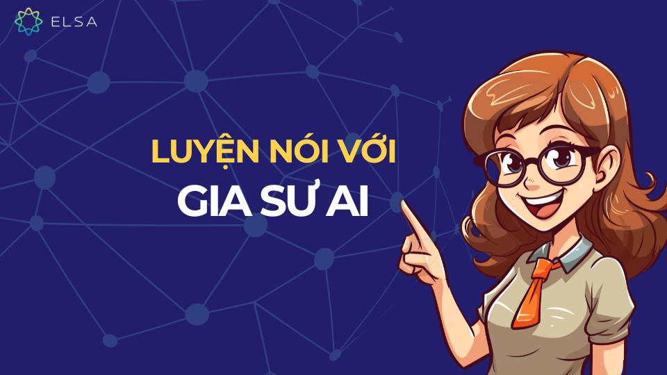 Bạn sẽ được luyện nói với gia sư AI hàng đầu thế giới của ELSA Bạn sẽ được luyện nói với gia sư AI hàng đầu thế giới của ELSA