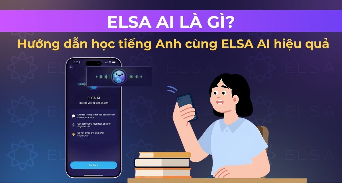 Tìm hiểu ELSA AI: Hội thoại thực tế, cải thiện kỹ năng