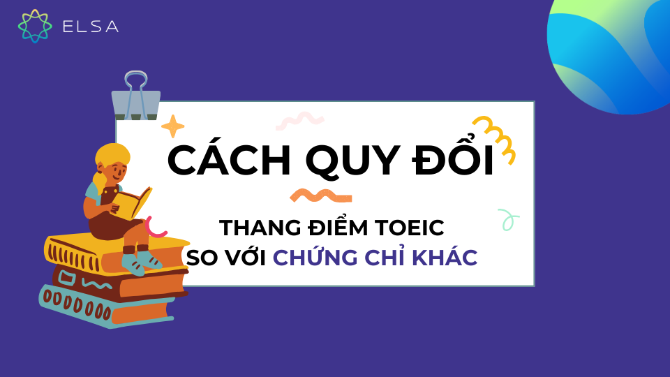 Cách quy đổi điểm TOEIC với những chứng chỉ khác Cách quy đổi điểm TOEIC với những chứng chỉ khác