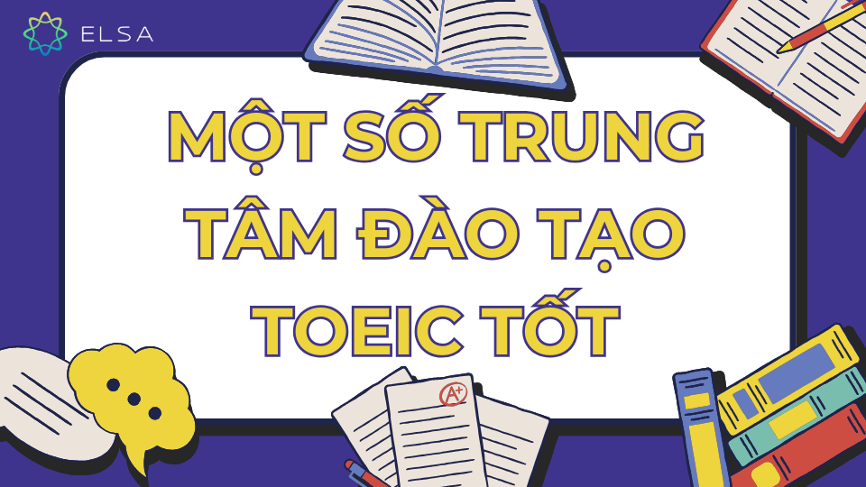 Một số trung tâm đào tạo TOEIC tốt Một số trung tâm đào tạo TOEIC tốt