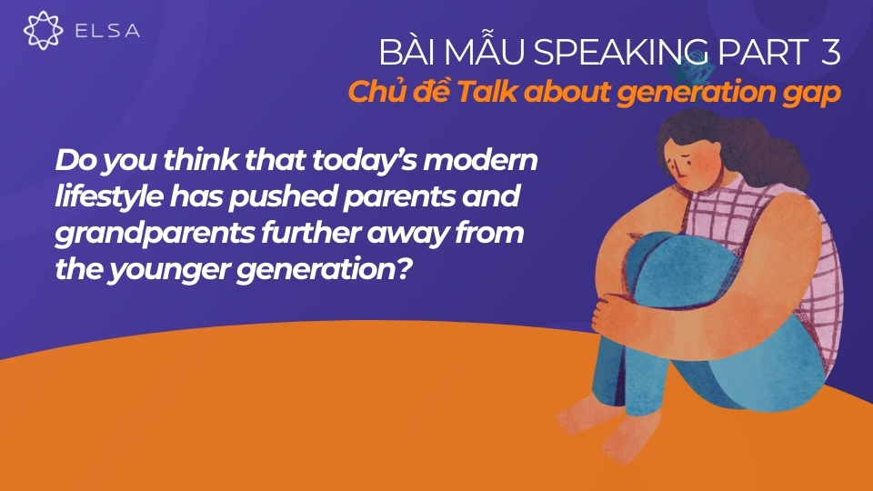 Bài mẫu chủ đề Generation Gap IELTS Speaking Part 3 Bài mẫu chủ đề Generation Gap IELTS Speaking Part 3