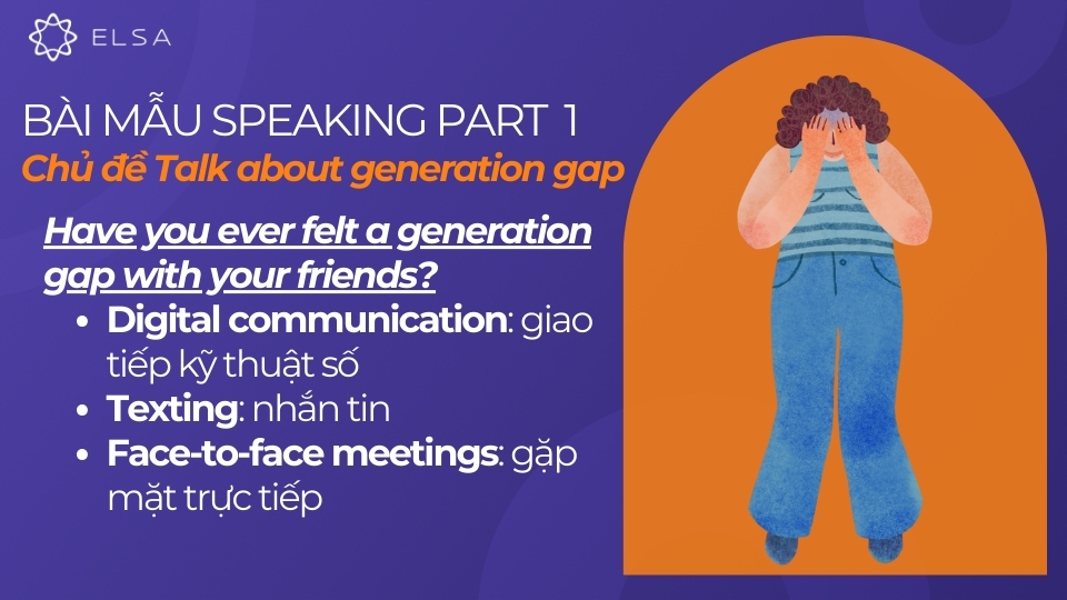 Từ vựng để trả lời cho câu hỏi "Have you ever felt a generation gap with your friends?" Từ vựng để trả lời cho câu hỏi "Have you ever felt a generation gap with your friends?"