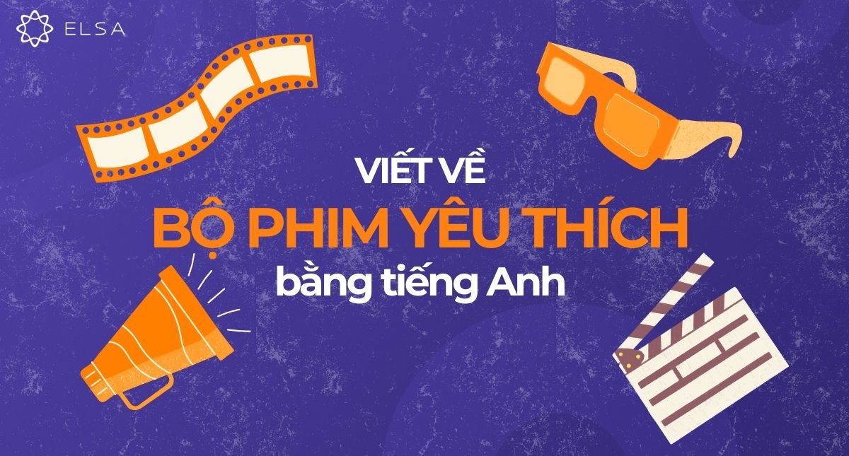 Tổng hợp bài mẫu Viết về bộ phim yêu thích bằng tiếng Anh hay nhất