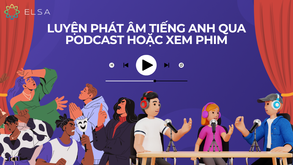 Luyện phát âm tiếng Anh qua podcast hoặc xem phim Luyện phát âm tiếng Anh qua podcast hoặc xem phim