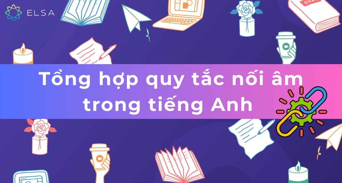Tổng hợp quy tắc nối âm trong tiếng Anh chi tiết, chính xác nhất