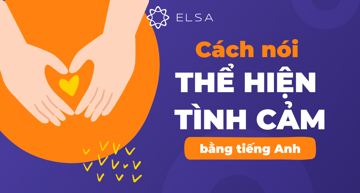 Tổng hợp 111+ cách nói thể hiện tình cảm bằng tiếng Anh hay