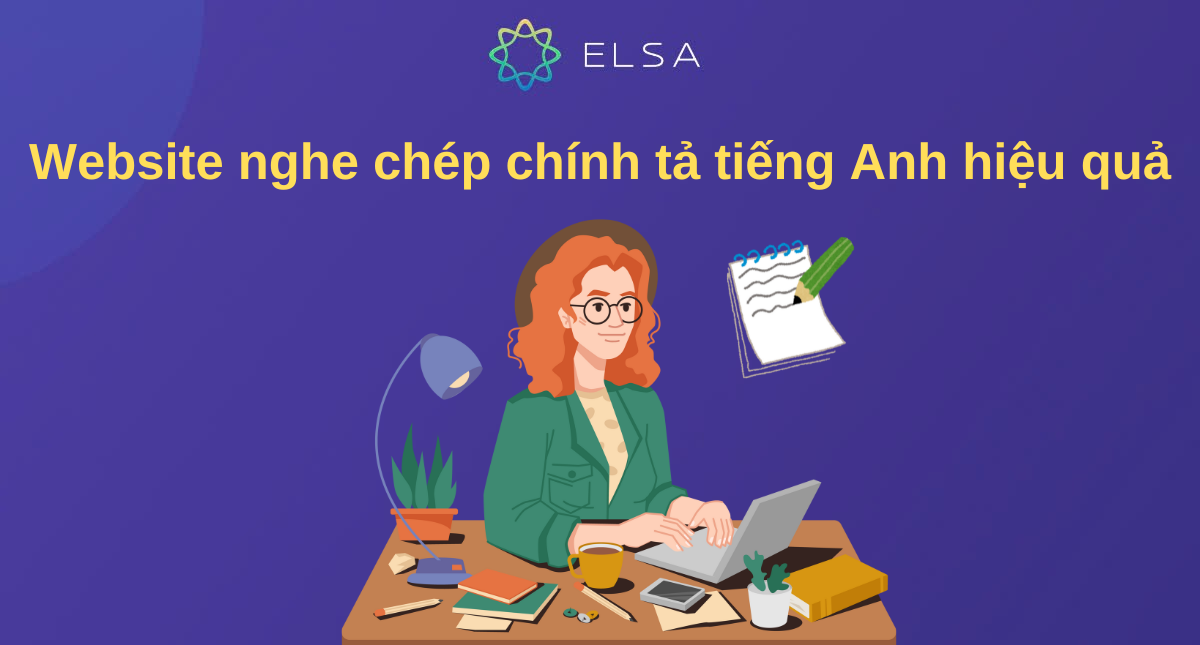 Tổng hợp 15+ website nghe chép chính tả tiếng Anh hiệu quả