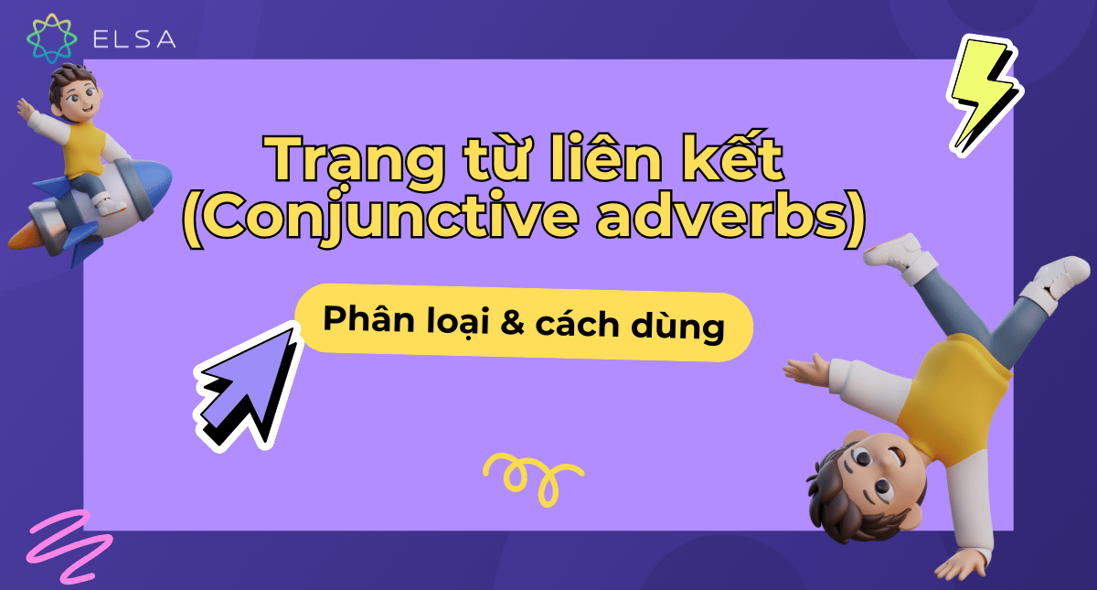 Trạng từ liên kết (Conjunctive adverbs): Phân loại, cách dùng