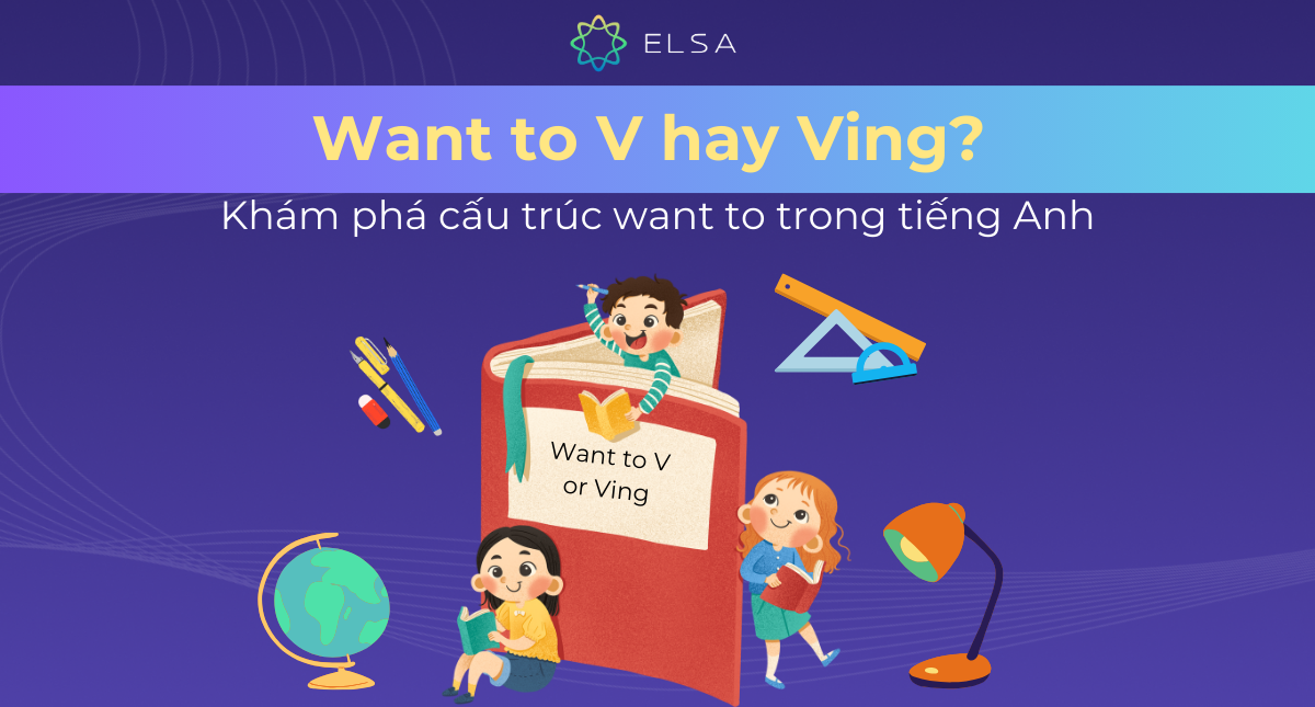 Want to V hay Ving? Khám phá cấu trúc want to trong tiếng Anh