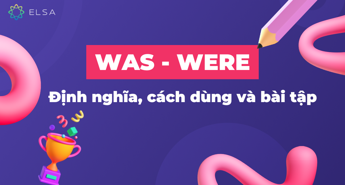 Was, were: Định nghĩa, cách dùng và bài tập