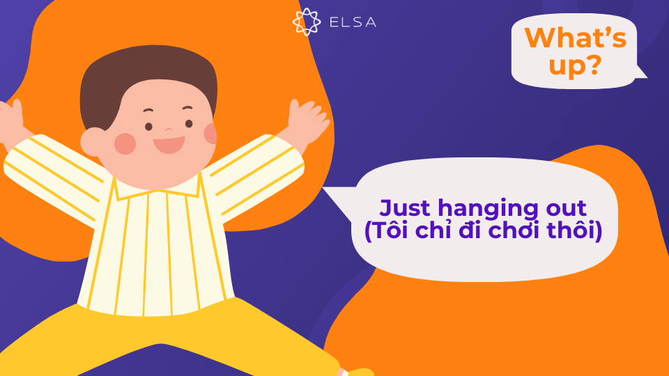 Câu trả lời Just hanging out được sử dụng khi bạn đang thư giãn hoặc dành thời gian rảnh rỗi với bạn bè Câu trả lời Just hanging out được sử dụng khi bạn đang thư giãn hoặc dành thời gian rảnh rỗi với bạn bè