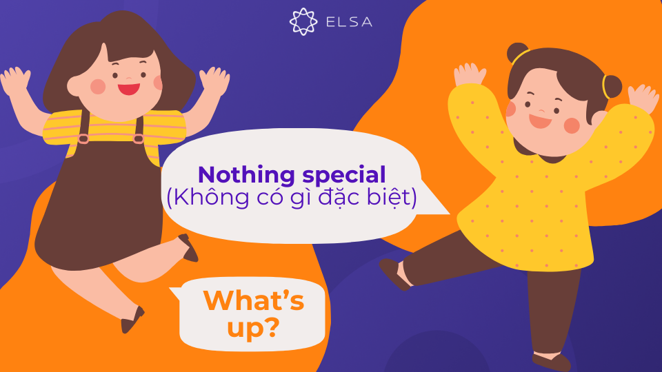 Câu trả lời Nothing special thể hiện rằng không có gì đáng chú ý đang xảy ra Câu trả lời "Nothing special" thể hiện rằng không có gì đáng chú ý đang xảy ra
