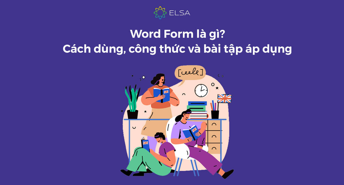 Word Form là gì? Quy tắc, công thức và bài tập áp dụng