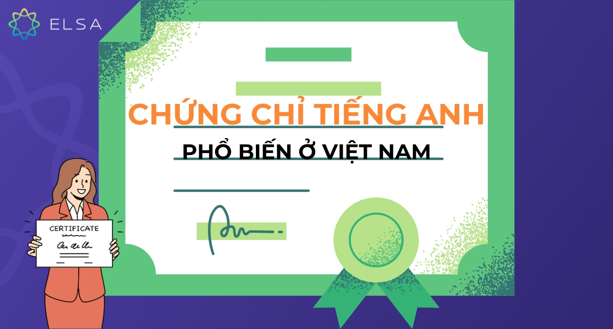 10 loại chứng chỉ tiếng Anh phổ biến nhất, có hiệu lực ở Việt Nam