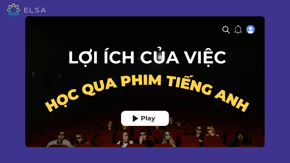 Lợi ích của việc học qua phim tiếng Anh Lợi ích của việc học qua phim tiếng Anh