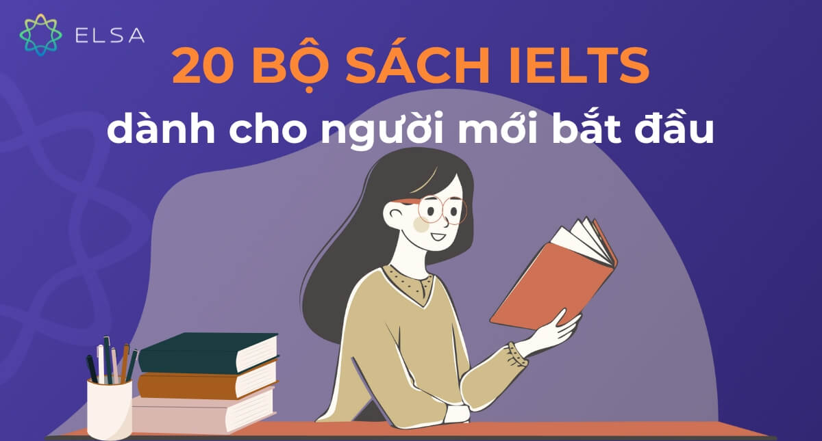 20 bộ sách IELTS giúp bạn dễ dàng ôn luyện và đạt điểm cao