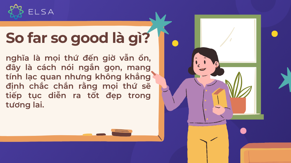 Định nghĩa so far so good Định nghĩa so far so good