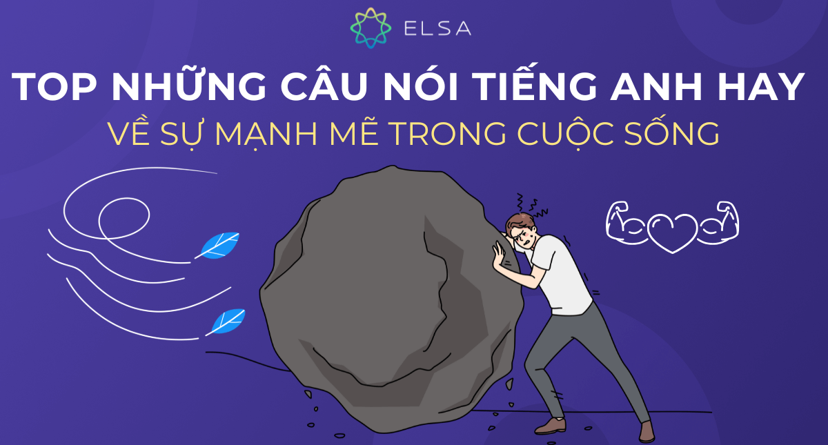 TOP 70+ câu nói tiếng Anh hay về sự mạnh mẽ trong cuộc sống