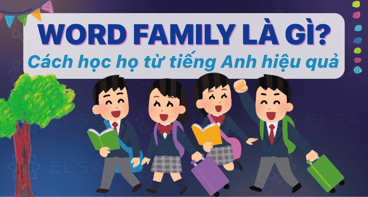 Word Family là gì? Cách học họ từ tiếng Anh hiệu quả