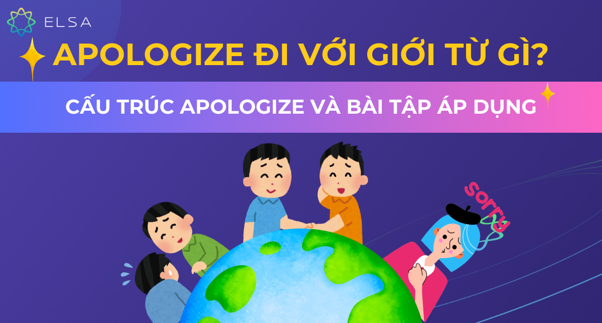Apologize đi với giới từ gì? Cấu trúc Apologize và bài tập áp dụng