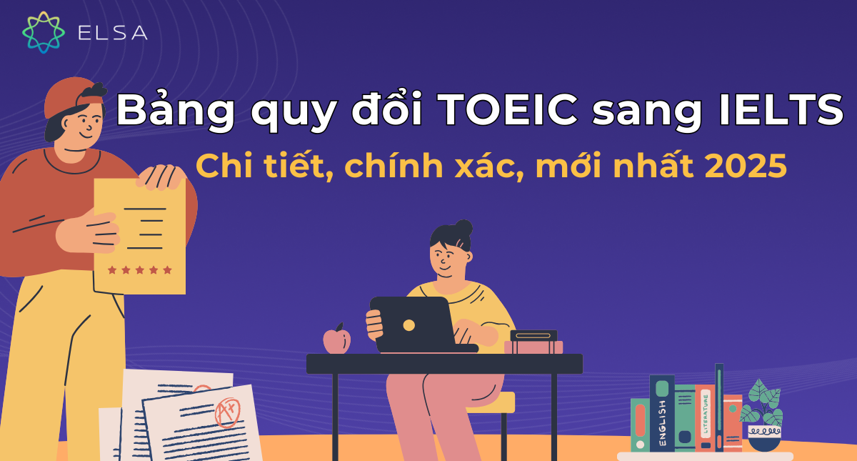 Bảng quy đổi TOEIC sang IELTS chi tiết, chính xác nhất, mới nhất