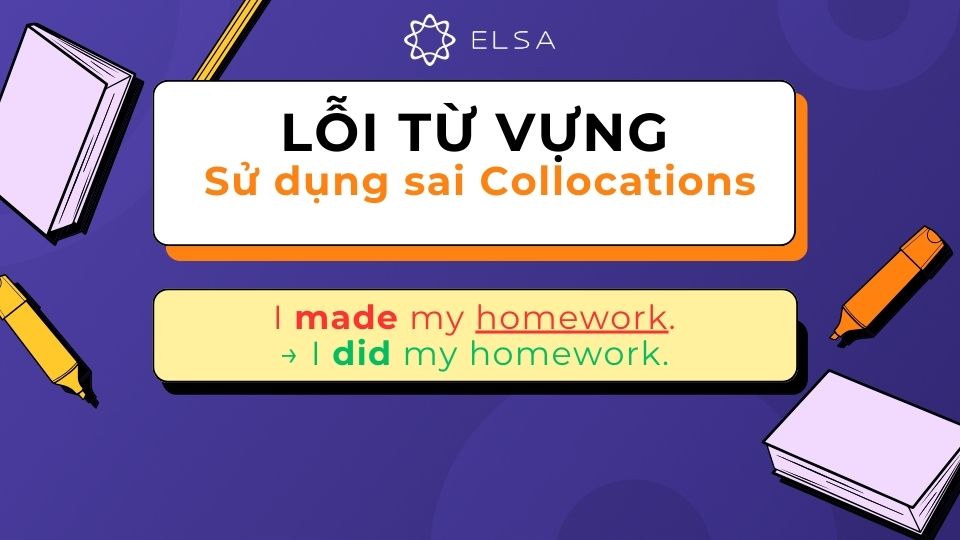 Sử dụng sai collocations sẽ khiến câu nghe không tự nhiên và thiếu chính xác Sử dụng sai collocations sẽ khiến câu nghe không tự nhiên và thiếu chính xác