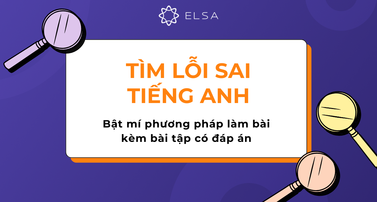 Bật mí phương pháp làm bài tìm lỗi sai tiếng Anh kèm bài tập
