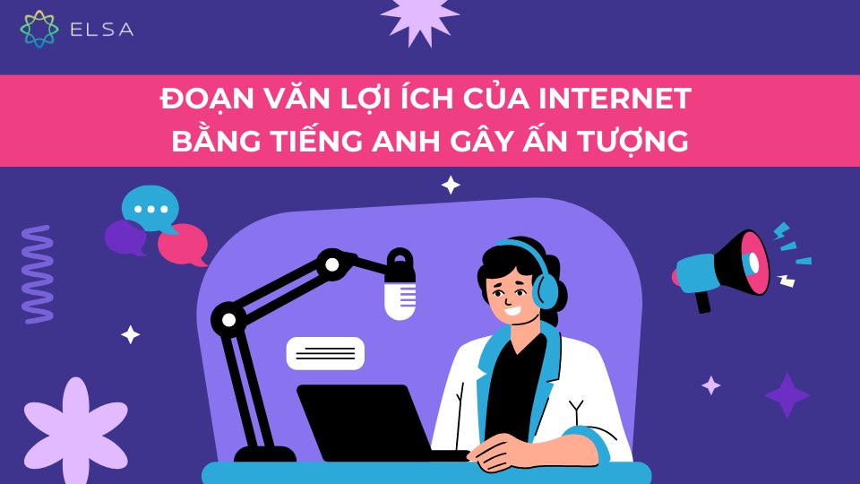 Đoạn văn lợi ích của Internet bằng tiếng Anh gây ấn tượng Đoạn văn lợi ích của Internet bằng tiếng Anh gây ấn tượng