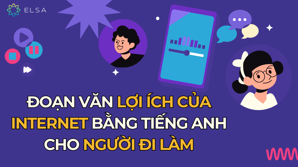 Đoạn văn lợi ích của Internet bằng tiếng Anh cho người đi làm Đoạn văn lợi ích của Internet bằng tiếng Anh cho người đi làm