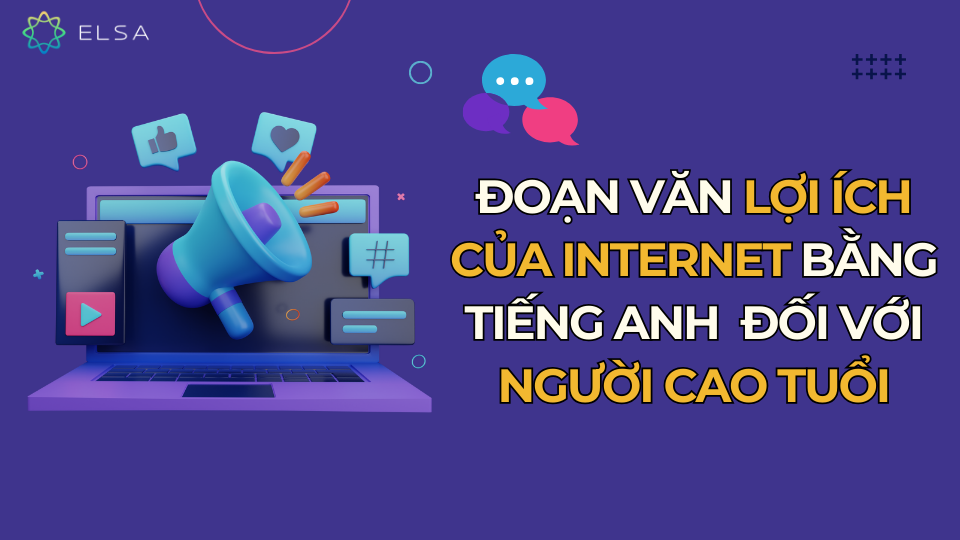 Đoạn văn mẫu viết về lợi ích của Internet bằng tiếng Anh đối với người cao tuổi Đoạn văn mẫu viết về lợi ích của Internet bằng tiếng Anh đối với người cao tuổi