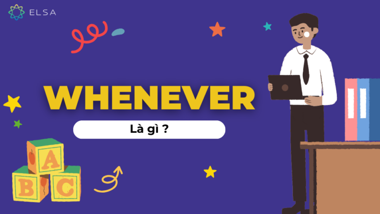 Whenever There Cấu trúc Whenever là gì? Công thức, cách dùng, bài tập có đáp án