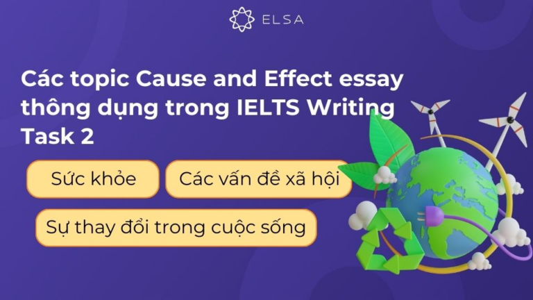 Cause and effect essay trong IELTS Writing task 2: Cách viết và bài mẫu
