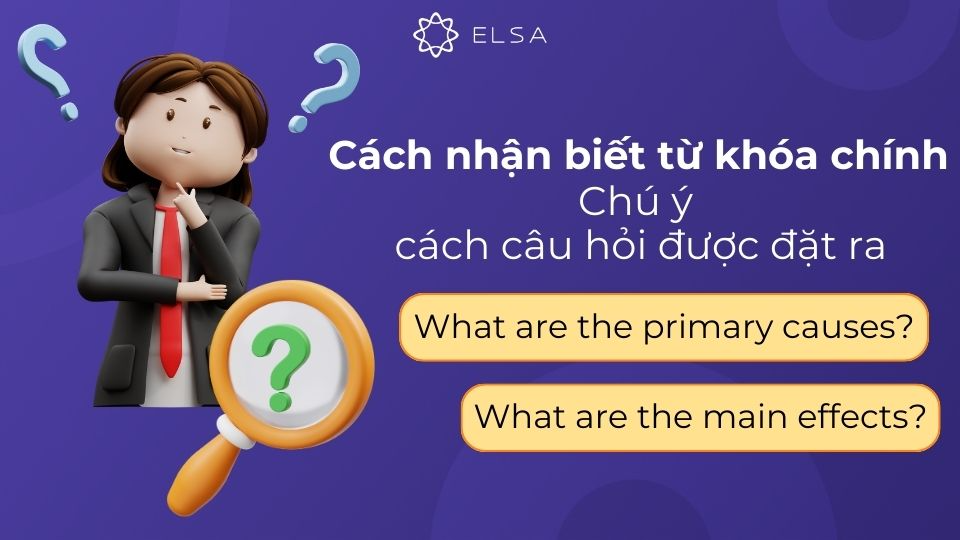 Khi nhận biết đề bài dạng Cause and Effect, điều quan trọng là chú ý cách câu hỏi được đặt ra Khi nhận biết đề bài dạng Cause and Effect, điều quan trọng là chú ý cách câu hỏi được đặt ra