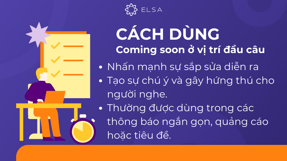 Đặt coming soon ở đầu câu là cách tuyệt vời để nhấn mạnh sự sắp sửa diễn ra của một sự việc