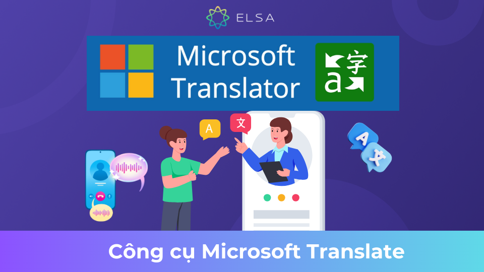 Microsoft Translator là công cụ lý tưởng để phá vỡ rào cản ngôn ngữ Microsoft Translator là công cụ lý tưởng để phá vỡ rào cản ngôn ngữ