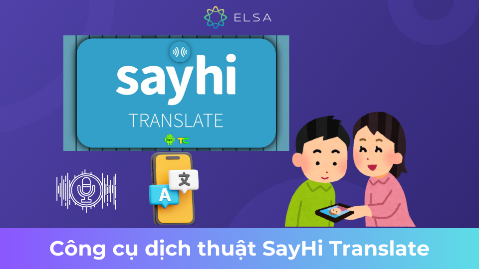 Ứng dụng dịch tiếng Anh sang tiếng Việt bằng giọng nói SayHi Translate Ứng dụng dịch tiếng Anh sang tiếng Việt bằng giọng nói SayHi Translate