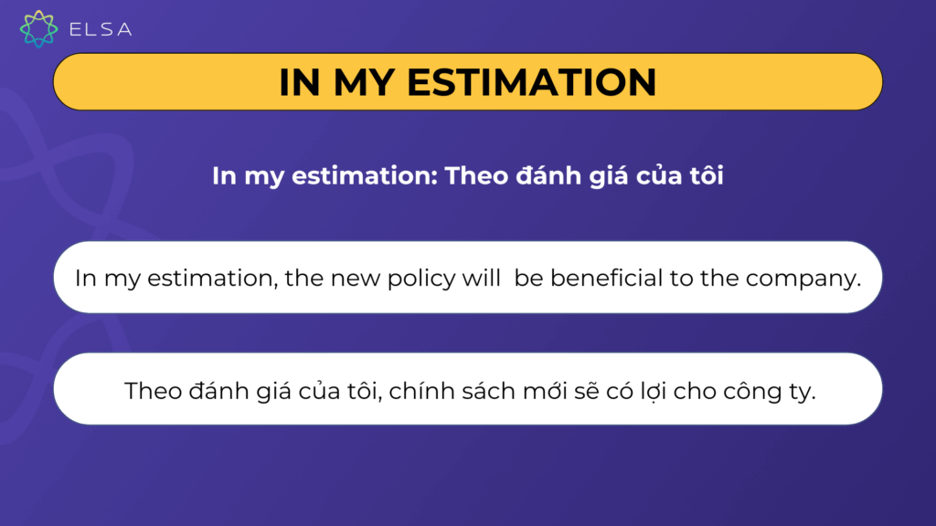 In my estimation Cụm từ thay thế In my opinion: In my estimation