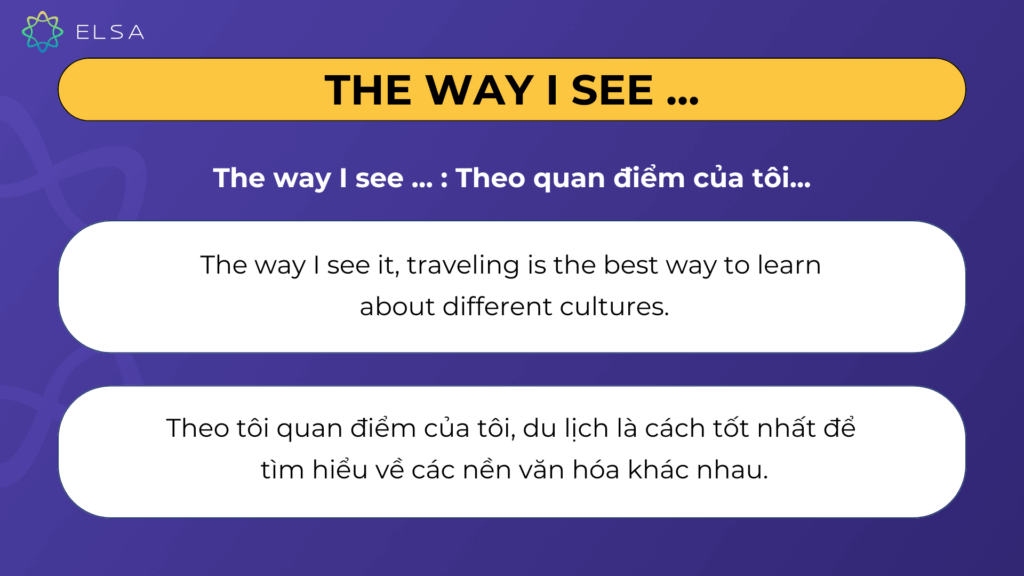 The way I see Cụm từ thay thế In my opinion: The way I see