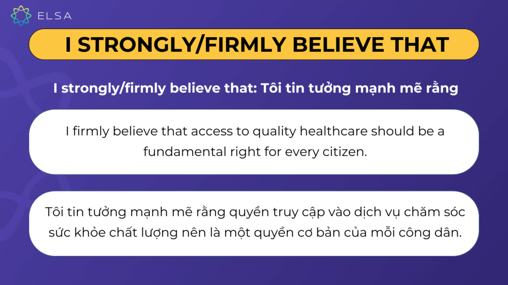I strongly/firmly believe that Cụm từ thay thế In my opinion: I strongly/firmly believe that