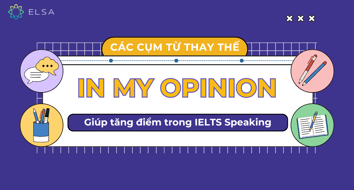 Cách thay thế In my opinion giúp tăng điểm trong IELTS Speaking