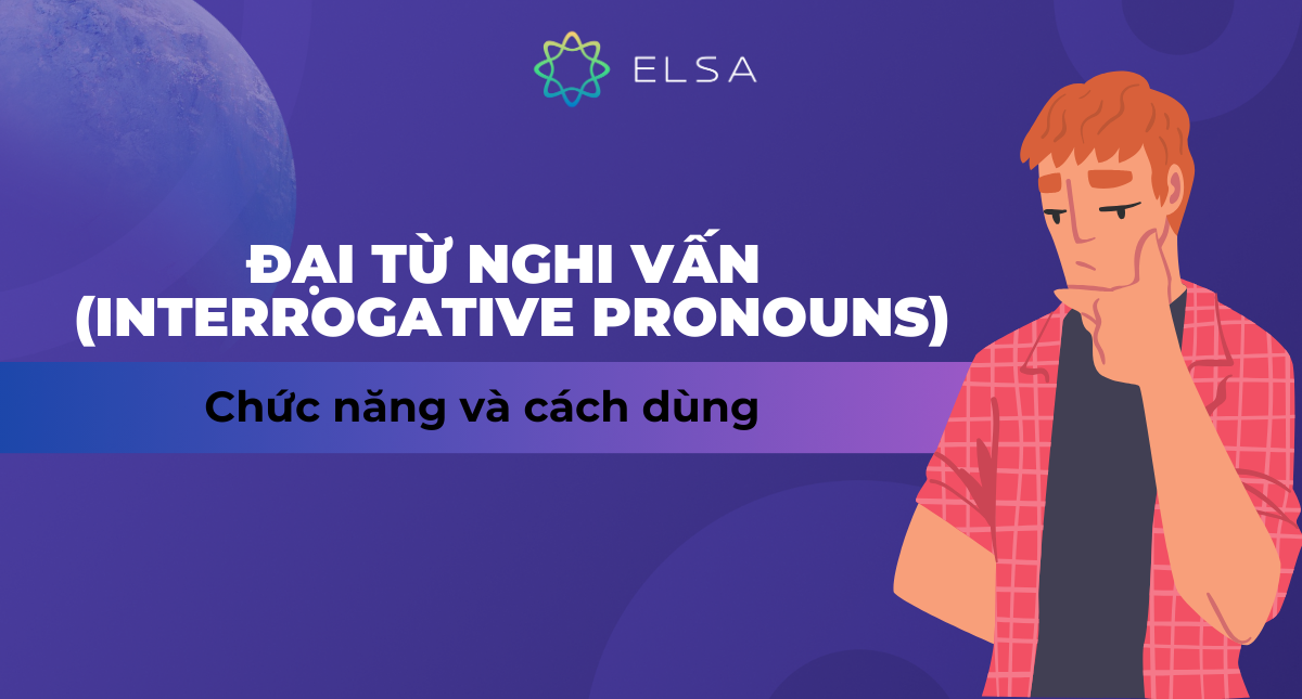 Đại từ nghi vấn (Interrogative pronouns): Chức năng và cách dùng