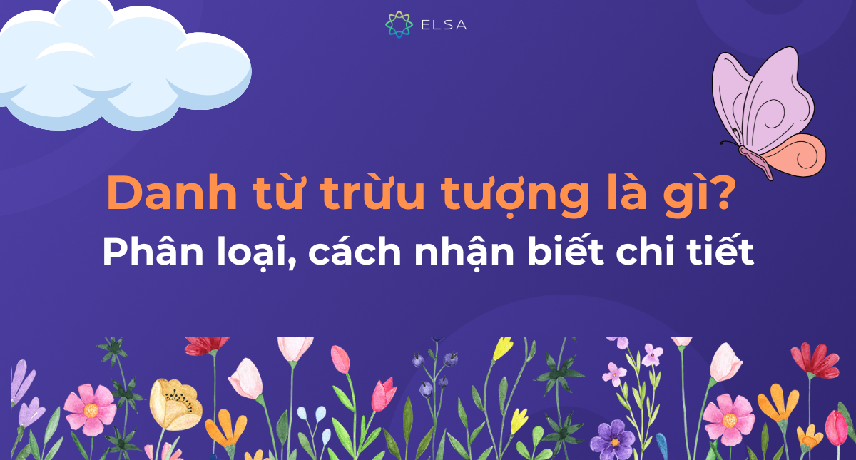 Danh từ trừu tượng là gì? Phân loại, cách nhận biết chi tiết