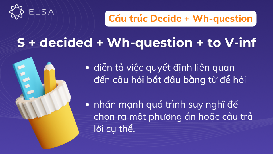 Cấu trúc Decide + Wh-question Cấu trúc Decide + Wh-question