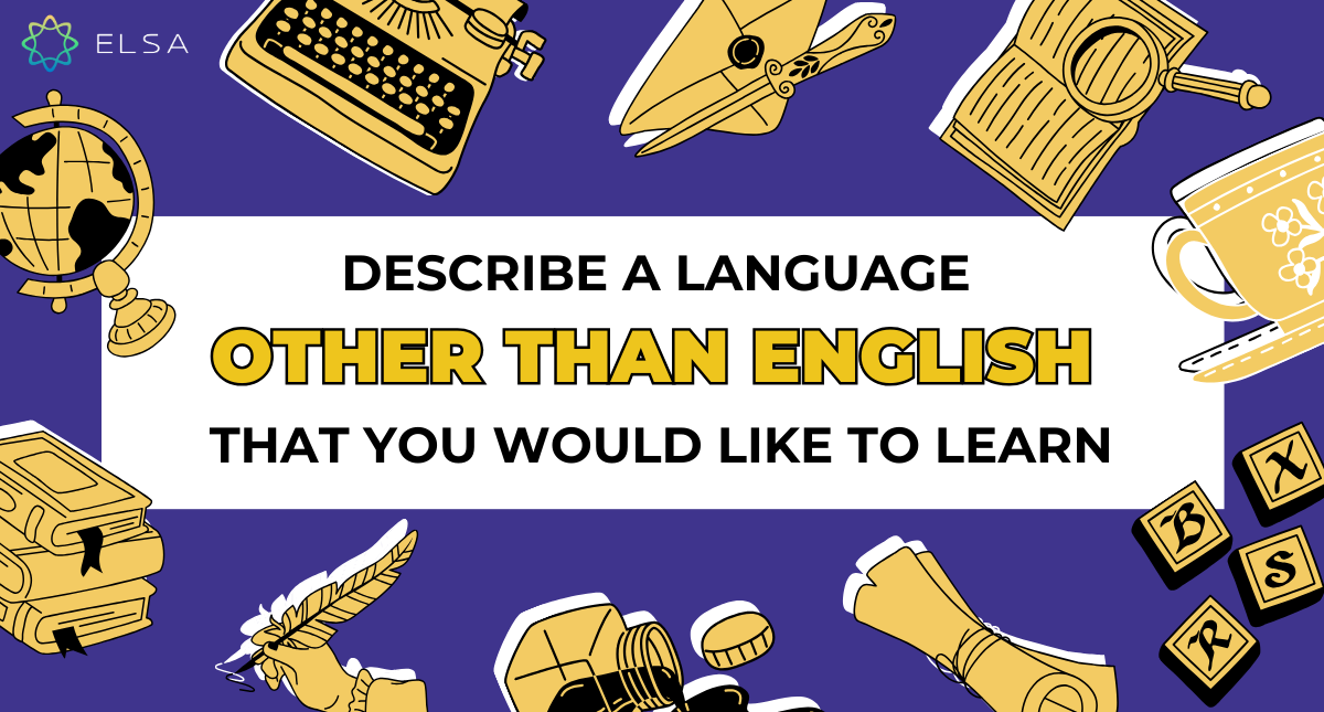 Describe a language other than English that you would like to learn