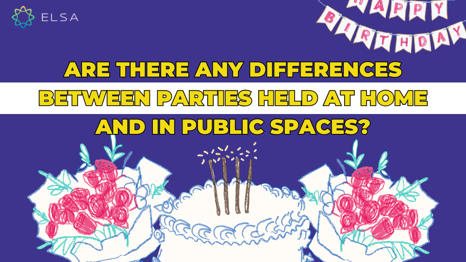 Are there any differences between parties held at home and in public spaces? (Có sự khác biệt nào giữa các bữa tiệc được tổ chức tại nhà và ở không gian công cộng không?) Are there any differences between parties held at home and in public spaces?