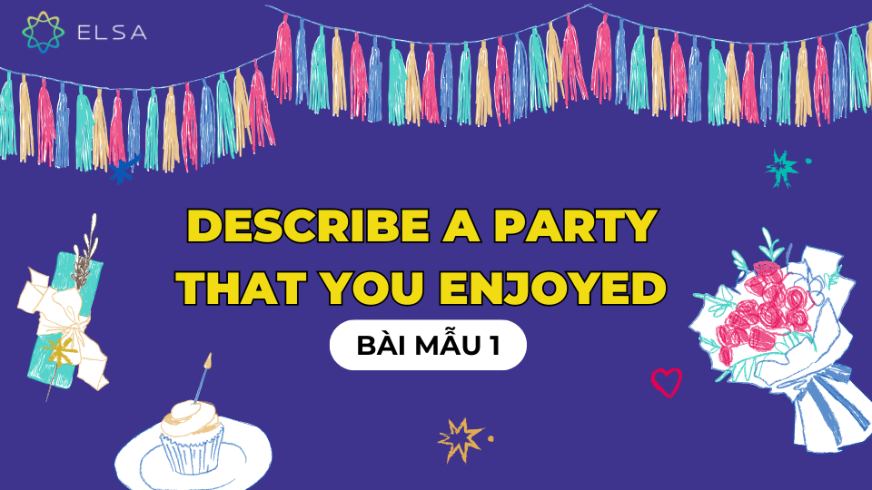Describe a party that you enjoyed - Bài mẫu 1 Describe a party that you enjoyed - Bài mẫu 1