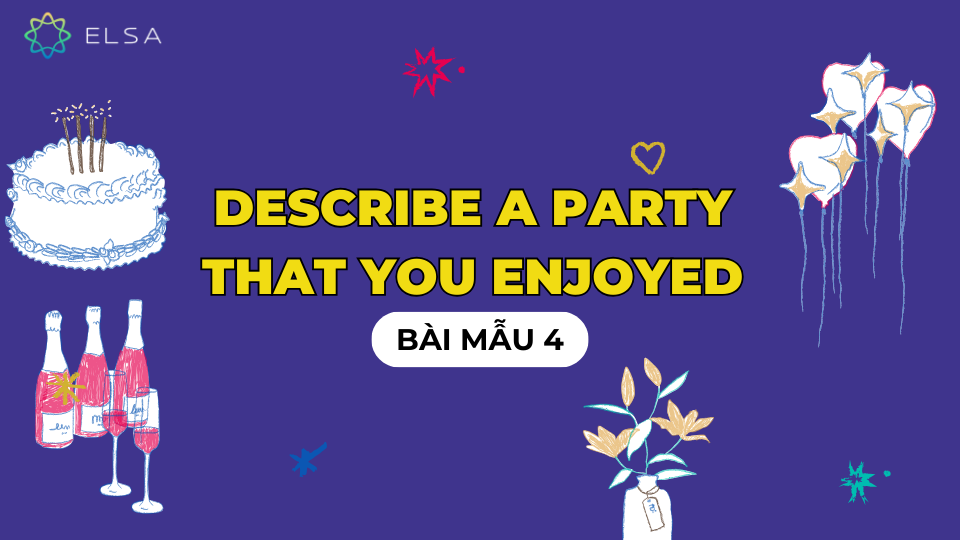 Describe a party that you enjoyed - Bài mẫu 4 Describe a party that you enjoyed - Bài mẫu 4