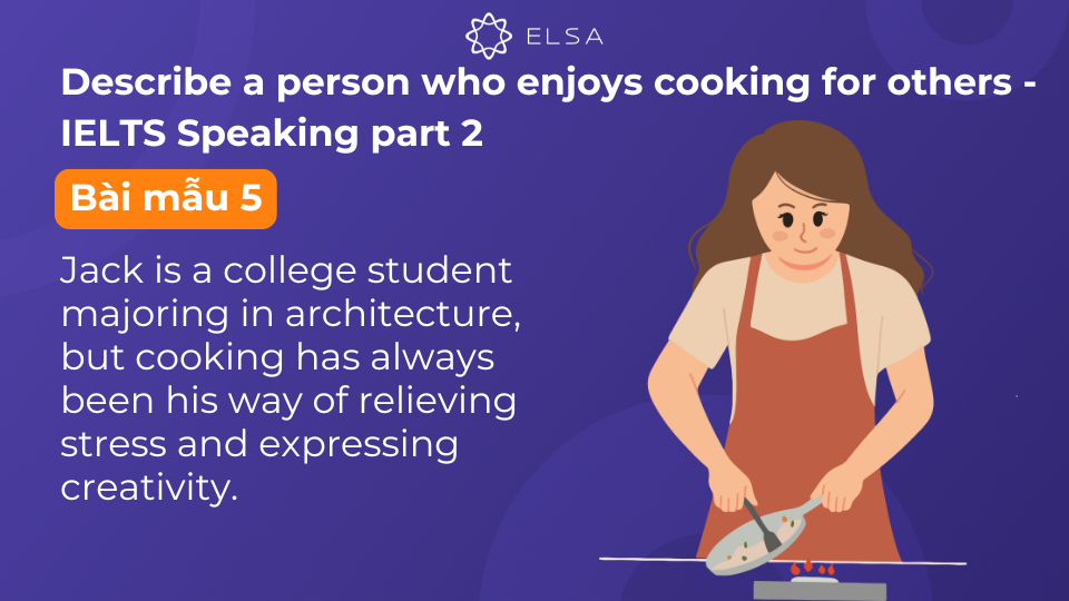 Topic Describe a person who enjoys cooking for others - IELTS Speaking part 2: Bài mẫu số 5 Topic Describe a person who enjoys cooking for others - IELTS Speaking part 2: Bài mẫu số 5