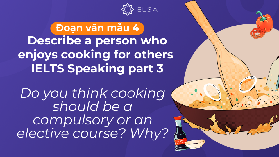 Đoạn văn mẫu Do you think cooking should be a compulsory or an elective course? Why? Đoạn văn mẫu Do you think cooking should be a compulsory or an elective course? Why?